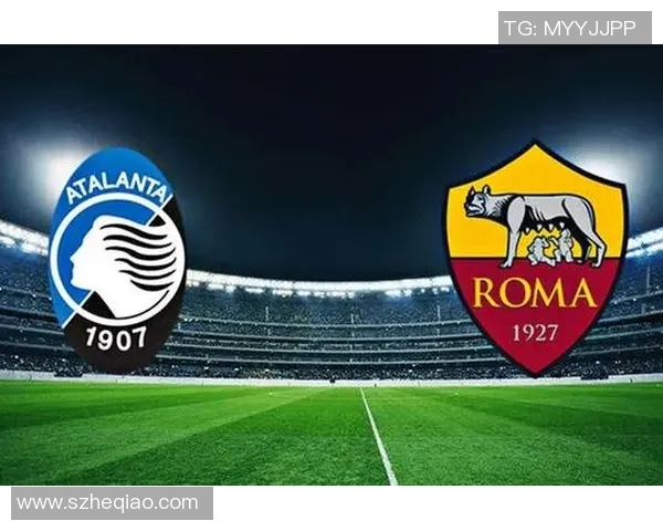 亚特兰大与罗马对决分析战术布局及球员表现解读